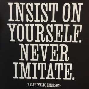 Insist on yourself. Never imitate.