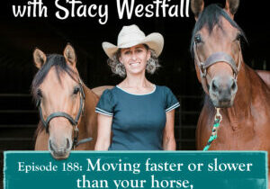 Episode 188_ Moving faster or slower than your horse, physically and mentally