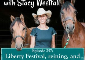 Episode 257_ Liberty Festival, reining, and bridleless riding